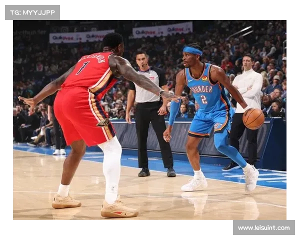 雷霆鹈鹕比赛尾声再现冲突，多尔特费尔斯各吃技犯